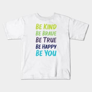 Be Kind Be Brave Be True Be Happy Be You | Green Blue | White Kids T-Shirt